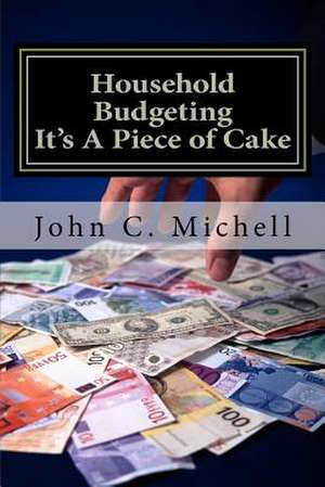 Household Budgeting It's a Piece of Cake de John C. Michell