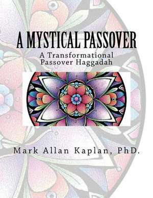 A Mystical Passover de Mark Allan Kaplan Phd