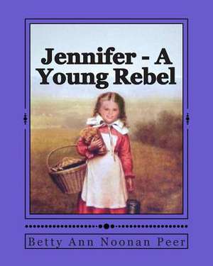 Jennifer - A Young Rebel de Noonan Peer, Betty Ann