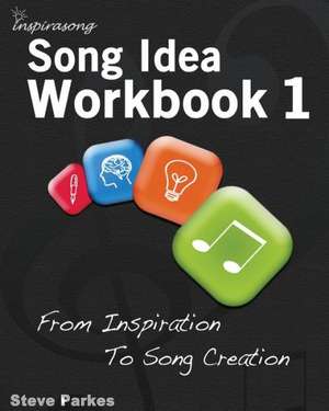 Song Idea Workbook: From Inspiration to Song Creation de Steve Parkes