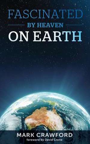 Fascinated by Heaven on Earth de MR Mark a. Crawford