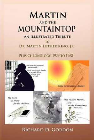 Martin and the Mountaintop an Illustrated Tribute to Dr. Martin Luther King, J de Richard D. Gordon