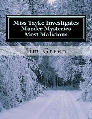 Miss Tayke Investigates Murder Mysteries Most Malicious de Jim Green