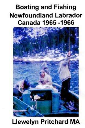 Boating and Fishing Newfoundland Labrador Canada 1965 -1966 de Llewelyn Pritchard Ma