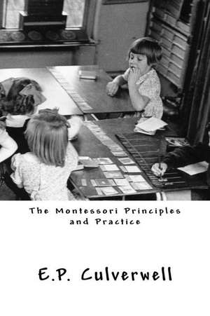 The Montessori Principles and Practice de E. P. Culverwell