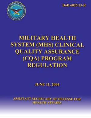 Military Health System (Mhc) Clinical Quality Assurance (Cqa) Program Regulation de Asst Secretary of Defense