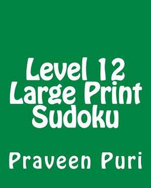 Level 12 Large Print Sudoku de Praveen Puri