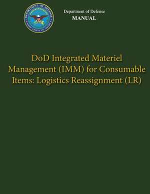 Department of Defense Manual - Dod Integrated Materiel Management (IMM) for Consumable Items de Department Of Defense