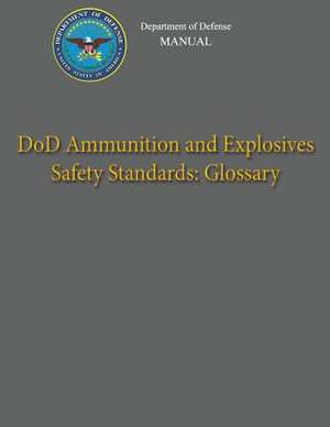 Department of Defense Manual - Dod Ammunition and Explosives Safety Standards de Department Of Defense