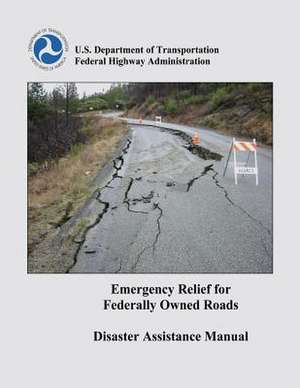 Emergency Relief for Federally Owned Roads Disaster Assistance Manual de U. S. Department of Transportation