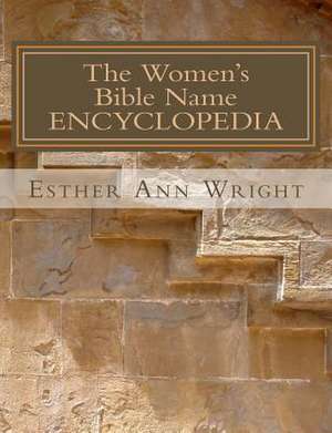 The Women's Bible Name Encyclopedia de Esther Ann Wright