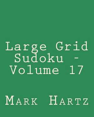 Large Grid Sudoku - Volume 17 de Mark Hartz