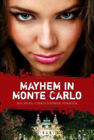 Mayhem in Monte Carlo de MR Michael Christopher Ferrier