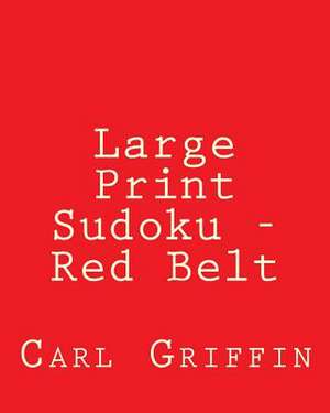 Large Print Sudoku - Red Belt de Carl Griffin