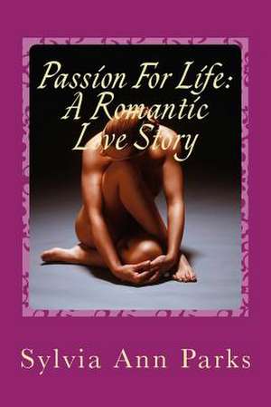 Passion for Life de Mrs Sylvia Ann Parks