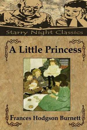 A Little Princess: Includes Study Guide, Historical Context, Biography, and Character Index de Frances Hodgson Burnett