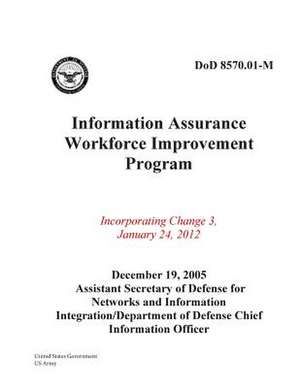 Dod 8570.01-M Information Assurance Workforce Improvement Program Incorporating Change 3, January 24, 2012 de United States Government Us Army