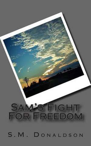 Sam's Fight for Freedom de S. M. Donaldson