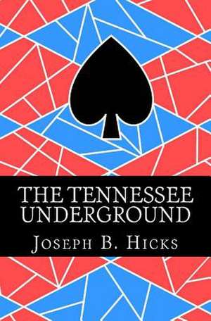 The Tennessee Underground de MR Joseph B. Hicks