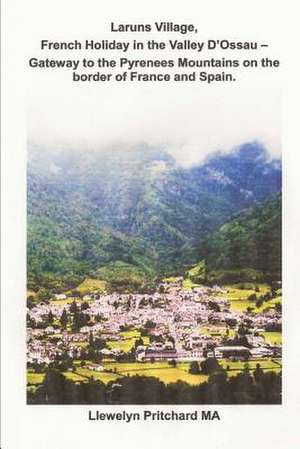 Laruns Village, French Holiday in the Valley D'Ossau - Gateway to the Pyrenees Mountains on the Border of France and Spain de Llewelyn Pritchard