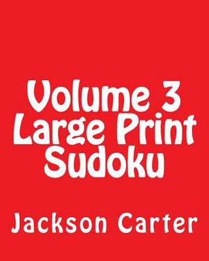 Volume 3 Large Print Sudoku de Jackson Carter