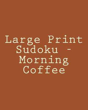 Large Print Sudoku - Morning Coffee de Mark Hartz