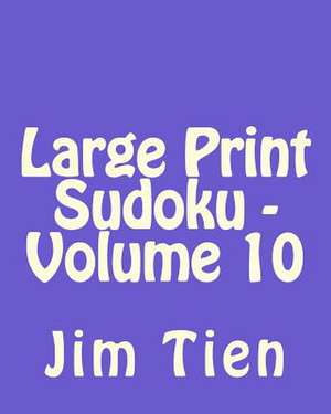 Large Print Sudoku - Volume 10 de Jim Tien