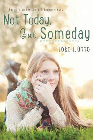 Not Today, But Someday de MS Lori L. Otto