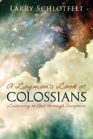 A Layman's Look at Colossians de Larry Schlotfelt