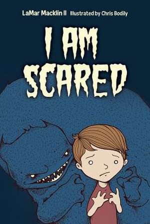 I Am Scared de Lamar Macklin II Ph. D.