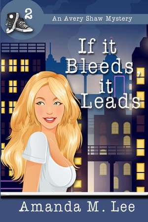 If It Bleeds, It Leads de Amanda M. Lee