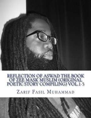 Reflection of Aswad the Book of Zee Mask Muslim (Original Poetic Story Compiling) Vol.1-5 de Zarif Fasil Muhammad