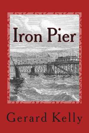 Iron Pier de MR John Gerard Kelly