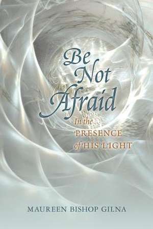 Be Not Afraid de Maureen Bishop Gilna