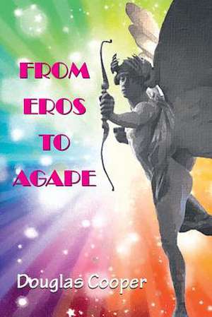 From Eros to Agape de Douglas Cooper