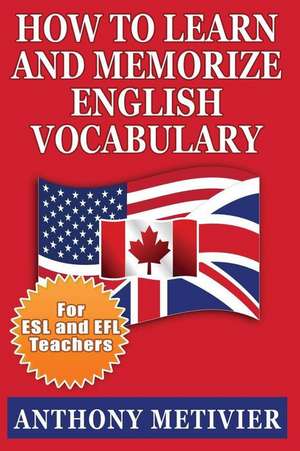 How to Learn and Memorize English Vocabulary de Anthony Metivier