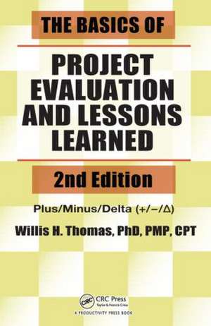 The Basics of Project Evaluation and Lessons Learned de Willis H. Thomas