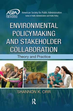 Environmental Policymaking and Stakeholder Collaboration: Theory and Practice de Shannon K. Orr