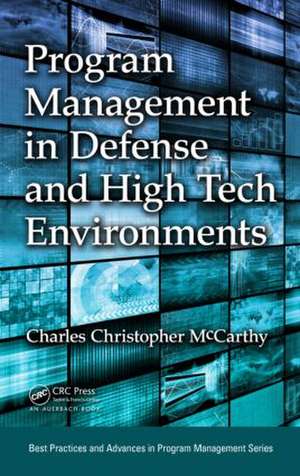 Program Management in Defense and High Tech Environments de Charles Christopher McCarthy