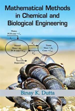 Mathematical Methods in Chemical and Biological Engineering de Binay Kanti Dutta