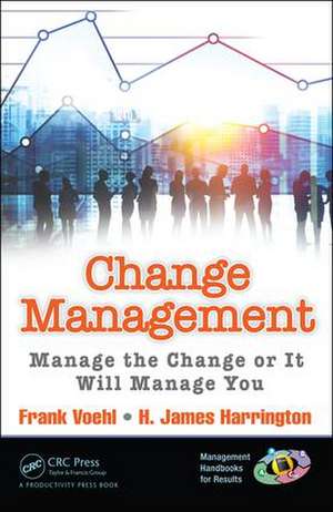 Change Management: Manage the Change or It Will Manage You de Frank Voehl
