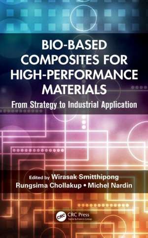 Bio-Based Composites for High-Performance Materials: From Strategy to Industrial Application de Wirasak Smitthipong