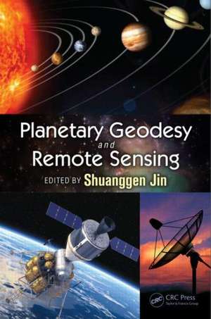 Planetary Geodesy and Remote Sensing de Shuanggen Jin