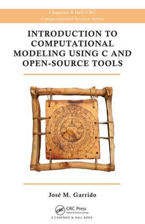 Introduction to Computational Modeling Using C and Open-Source Tools de Jose M. Garrido