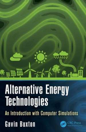 Alternative Energy Technologies: An Introduction with Computer Simulations de Gavin Buxton