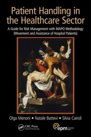 Patient Handling in the Healthcare Sector: A Guide for Risk Management with MAPO Methodology (Movement and Assistance of Hospital Patients) de Olga Menoni