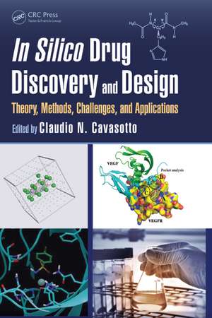 In Silico Drug Discovery and Design: Theory, Methods, Challenges, and Applications de Claudio N. Cavasotto