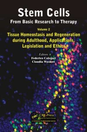 Stem Cells: From Basic Research to Therapy, Volume Two: Tissue Homeostasis and Regeneration during Adulthood, Applications, Legislation and Ethics de Federico Calegari