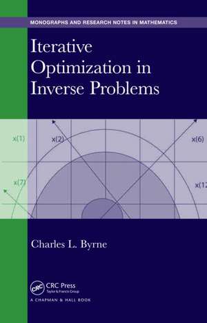 Iterative Optimization in Inverse Problems de Charles Byrne