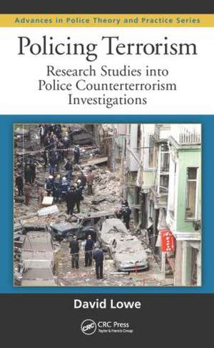 Policing Terrorism: Research Studies into Police Counterterrorism Investigations de David Lowe